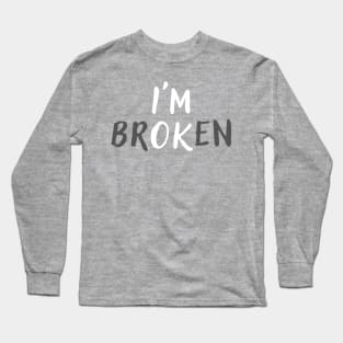 I'm Broken Mental Health Awareness Long Sleeve T-Shirt